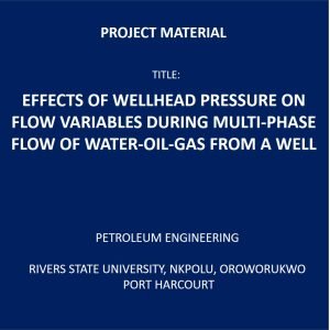 EFFECTS OF WELLHEAD PRESSURE ON FLOW VARIABLES DURING MULTI-PHASE  FLOW OF WATER-OIL-GAS FROM A WELL