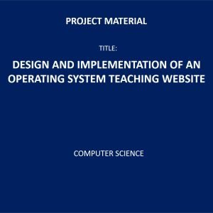DESIGN AND IMPLEMENTATION OF AN OPERATING SYSTEM TEACHING WEBSITE