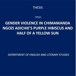 GENDER VIOLENCE IN CHIMAMANDA NGOZI ADICHIE’S PURPLE HIBISCUS AND HALF OF A YELLOW SUN