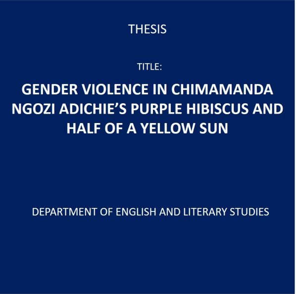 GENDER VIOLENCE IN CHIMAMANDA NGOZI ADICHIE’S PURPLE HIBISCUS AND HALF OF A YELLOW SUN