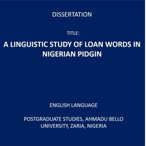 A LINGUISTIC STUDY OF LOAN WORDS IN NIGERIAN PIDGIN