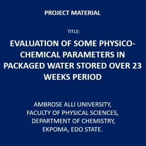 Evaluation of Some Physico-Chemical Parameters in Packaged Water Stored Over 23 Weeks Period
