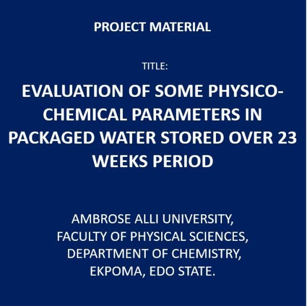 Evaluation of Some Physico-Chemical Parameters in Packaged Water Stored Over 23 Weeks Period