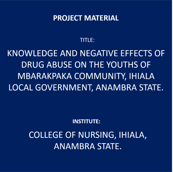 Knowledge and Negative Effects of Drug Abuse on the Youths of Mbarakpaka Community, Ihiala Local Government, Anambra State.
