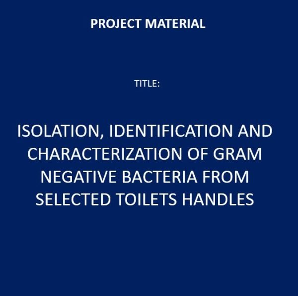 Isolation, Identification and Characterization of Gram Negative Bacteria From Selected Toilets Handles
