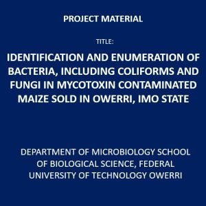 Identification and Enumeration of Bacteria, Including Coliforms and Fungi in Mycotoxin Contaminated Maize Sold in Owerri, Imo State