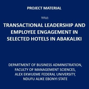 Transactional Leadership and Employee Engagement in Selected Hotels In Abakaliki