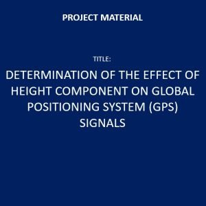 Determination of the Effect of Height Component on Global Positioning System (GPS) Signals