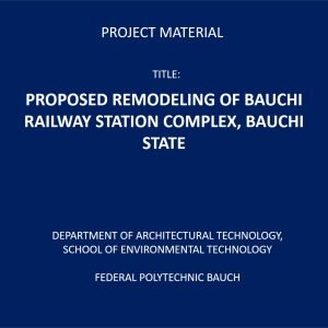 PROPOSED REMODELING OF BAUCHI RAILWAY STATION COMPLEX, BAUCHI STATE