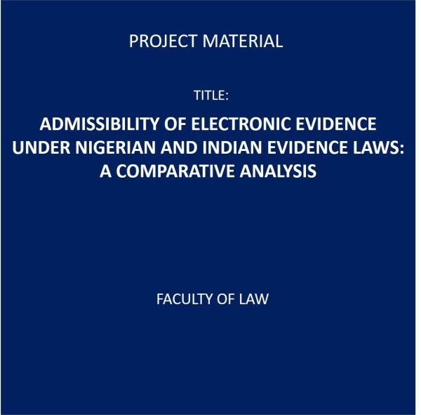 ADMISSIBILITY OF ELECTRONIC EVIDENCE UNDER NIGERIAN AND INDIAN EVIDENCE LAWS: A COMPARATIVE ANALYSIS