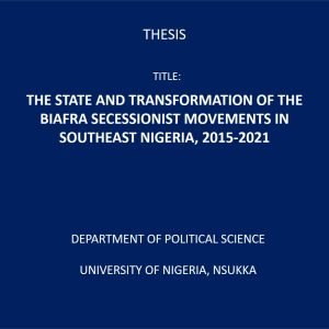 THE STATE AND TRANSFORMATION OF THE BIAFRA SECESSIONIST MOVEMENT IN SOUTHEAST NIGERIA