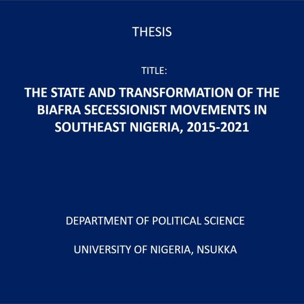 THE STATE AND TRANSFORMATION OF THE BIAFRA SECESSIONIST MOVEMENT IN SOUTHEAST NIGERIA