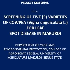 Screening of Five (5) Varieties of Cowpea (Vigna unguiculata L.) for Leaf Spot Disease in Makurdi