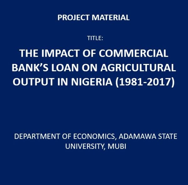 The Impact of Commercial Bank's Loan on Agricultural Output in Nigeria (1981-2017)