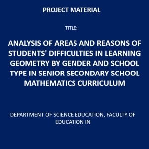 Analysis Of Areas and Reasons of Students' Difficulties in Learning Geometry by Gender and School Type in Senior Secondary School Mathematics Curriculum