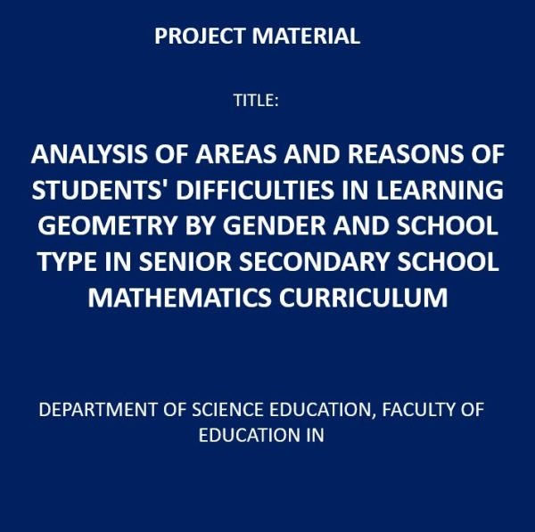 Analysis Of Areas and Reasons of Students' Difficulties in Learning Geometry by Gender and School Type in Senior Secondary School Mathematics Curriculum