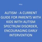AUTISM - A Current Guide for Parents with Kids with Autism Spectrum Disorder, Encouraging Early Intervention