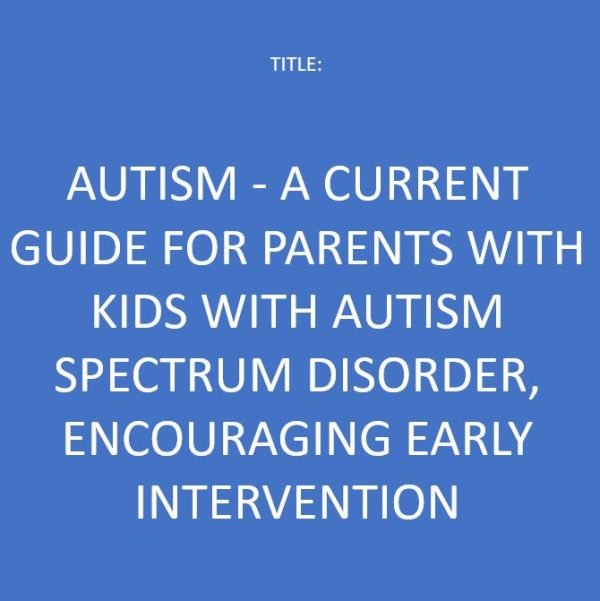 AUTISM - A Current Guide for Parents with Kids with Autism Spectrum Disorder, Encouraging Early Intervention