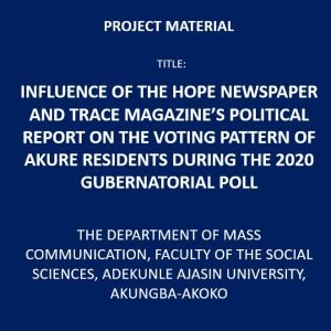 Influence of the Hope Newspaper and Trace Magazine’s Political Report on the Voting Pattern of Akure Residents During the 2020 Gubernatorial Poll