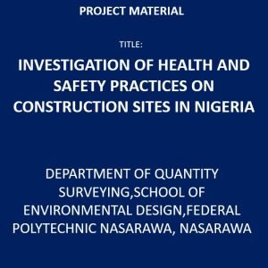 Investigation of Health and Safety Practices on Construction Sites in Nigeria