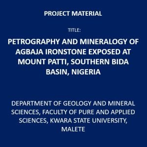 PETROGRAPHY AND MINERALOGY OF AGBAJA IRONSTONE EXPOSED AT MOUNT PATTI, SOUTHERN BIDA BASIN, NIGERIA