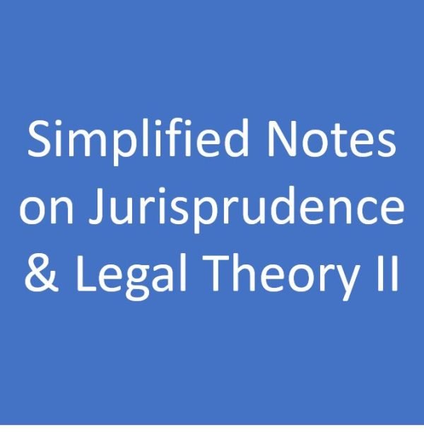 Simplified Notes on Jurisprudence & Legal Theory I & II