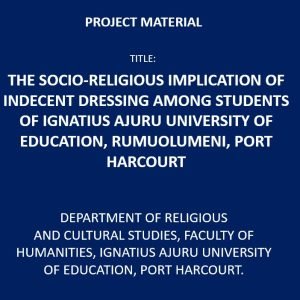 The Socio-Religious Implication of Indecent Dressing Among Students of Ignatius Ajuru University Of Education, Rumuolumeni, Port Harcourt