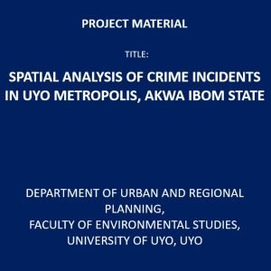 Spatial Analysis of Crime Incidents in Uyo Metropolis, Akwa Ibom State