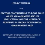 Factors Contributing to Poor Solid Waste Management and its Implications on the Health of Residents