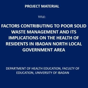 Factors Contributing to Poor Solid Waste Management and its Implications on the Health of Residents