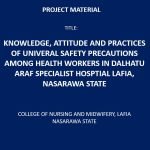 Knowledge, Attitude and Practices of Universal Safety Precautions Among Health Workers