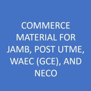 Commerce Material for Jamb, Post Utme, Waec (Gce), and Neco